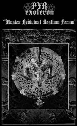 Pyr Exoteron : Musica Redivivat Bestiam Feram